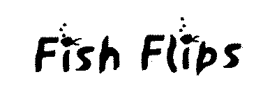 FISH FLIPS