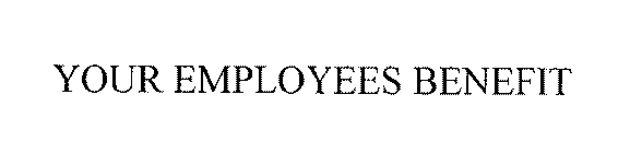 YOUR EMPLOYEES BENEFIT