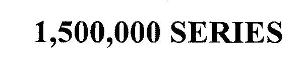 1,500,000 SERIES