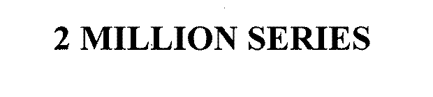 2 MILLION SERIES