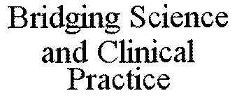 BRIDGING SCIENCE AND CLINICAL PRACTICE