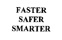 FASTER SAFER SMARTER