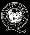 Q QUALITY MEATS SINCE 1931