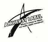 AMHERST LABEL WHEN IT COMES TO LABELS WE REALLY APPLY OURSELVES!