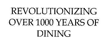 REVOLUTIONIZING OVER 1000 YEARS OF DINING