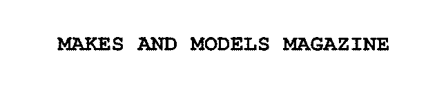 MAKES AND MODELS MAGAZINE