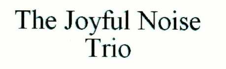 THE JOYFUL NOISE TRIO