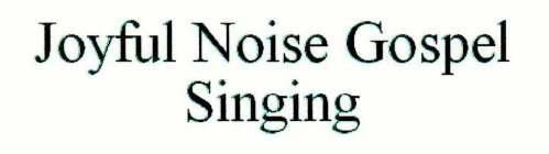 JOYFUL NOISE GOSPEL SINGING