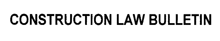 CONSTRUCTION LAW BULLETIN