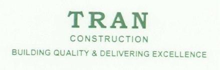 TRAN CONSTRUCTION BUILDING QUALITY & DELIVERING EXCELLENCE