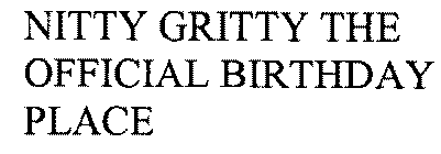NITTY GRITTY THE OFFICIAL BIRTHDAY PLACE