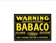 BABACO WARNING PROTECTED BY AN AUTOMATIC ALARM SYSTEM NOT UNDER DRIVER'S CONTROL