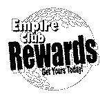 EMPIRE CLUB REWARDS GET YOURS TODAY!