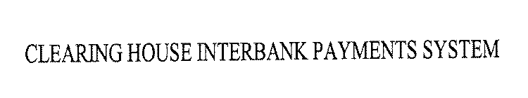 CLEARING HOUSE INTERBANK PAYMENTS SYSTEM