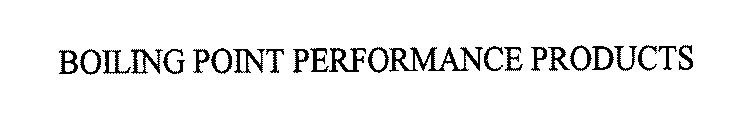 BOILING POINT PERFORMANCE PRODUCTS