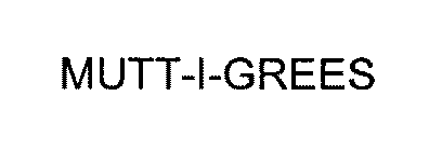 MUTT-I-GREES