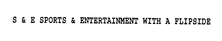 S & E SPORTS & ENTERTAINMENT WITH A FLIPSIDE