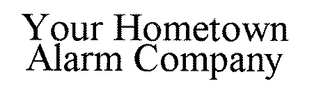 YOUR HOMETOWN ALARM COMPANY