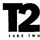 T2 TAKE TWO