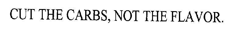CUT THE CARBS, NOT THE FLAVOR.