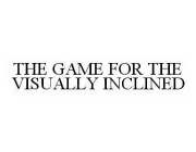 THE GAME FOR THE VISUALLY INCLINED