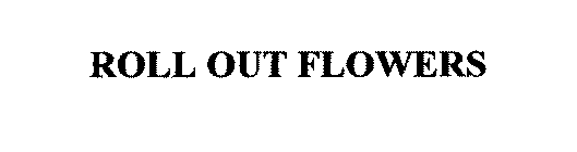 ROLL OUT FLOWERS