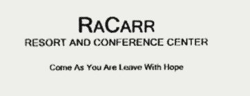 RACARR RESORT AND CONFERENCE CENTER COME AS YOU ARE LEAVE WITH HOPE
