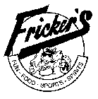 FRICKER'S FUN-FOOD-SPORTS-SPIRITS