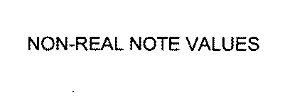 NON-REAL NOTE VALUES