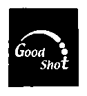 GOOD SHOT
