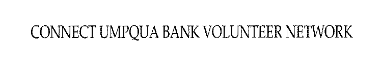 CONNECT UMPQUA BANK VOLUNTEER NETWORK