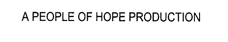A PEOPLE OF HOPE PRODUCTION