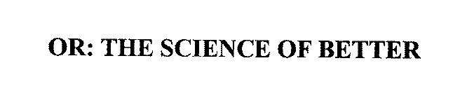 OR: THE SCIENCE OF BETTER