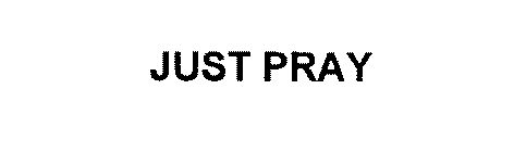 JUST PRAY