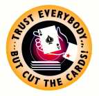 ...TRUST EVERYBODY... BUT CUT THE CARDS!