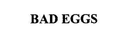 BAD EGGS