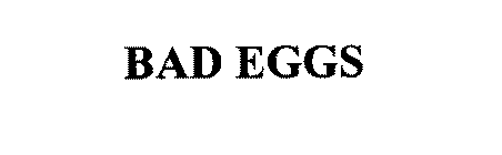 BAD EGGS