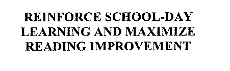 REINFORCE SCHOOL-DAY LEARNING AND MAXIMIZE READING IMPROVEMENT