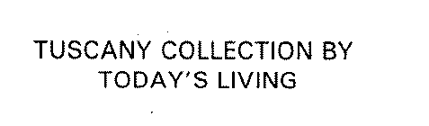 TUSCANY COLLECTION BY TODAY'S LIVING