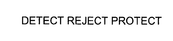 DETECT REJECT PROTECT