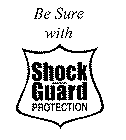 BE SURE WITH SHOCK GUARD PROTECTION