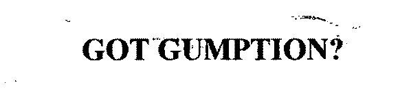 GOT GUMPTION?