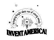 INVENT AMERICA! BRINGING BRIGHT IDEAS OUT OF YOUNG MINDS