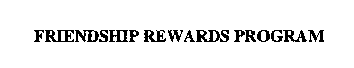 FRIENDSHIP REWARDS PROGRAM