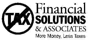 TAX FINANCIAL SOLUTIONS & ASSOCIATES MORE MONEY, LESS TAXES
