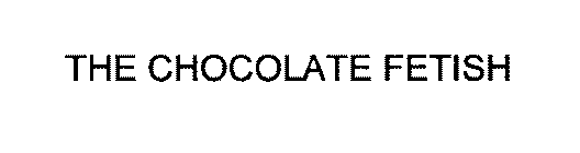 THE CHOCOLATE FETISH