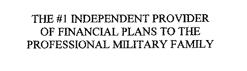 THE #1 INDEPENDENT PROVIDER OF FINANCIAL PLANS TO THE PROFESSIONAL MILITARY FAMILY