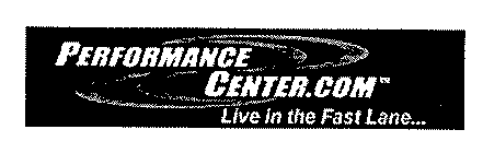 PERFORMANCE CENTER.COM LIVE IN THE FAST LANE...