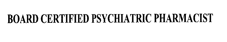 BOARD CERTIFIED PSYCHIATRIC PHARMACIST