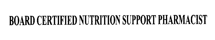 BOARD CERTIFIED NUTRITION SUPPORT PHARMACIST